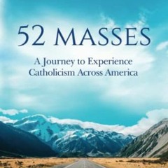 [Get] [EBOOK EPUB KINDLE PDF] 52 Masses: A Journey to Experience Catholicism Across America by  Dani