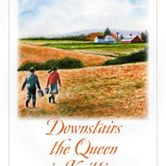 [View] EPUB 📧 Downstairs the Queen is Knitting by  Dorcas Smucker PDF EBOOK EPUB KIN