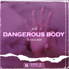 Dnh - Dangerous Body Ft Rased Boy (Mix By Rmc)