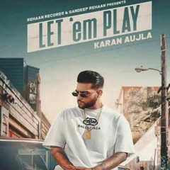 Let ‘Em Play (Remix) - Karan Aujla - Proof - Latest Punjabi Songs 2020