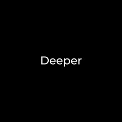 Deeper