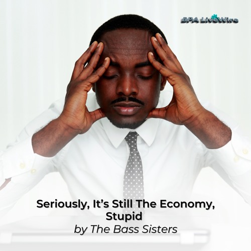 BPALiveWire-It's STILL The Economy Stupid