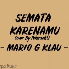 Mario G Klau - Semata Karenamu ( Cover by Pokersakti )