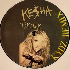 Ke$ha - TiK ToK (Kydz Remix)