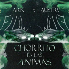 ARK x AUSTRV - CHORRITO PA LAS ANIMAS REMIX (FREE DOWNLOAD)