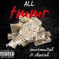 SMURKXMULLAH - ALL TMMR FT SHOOTAH FT KASHBBA