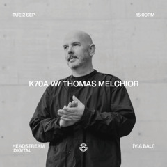 K70A w/ THOMAS MELCHIOR - Tuesday 2nd September 2025