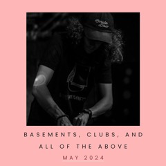 Basements, Clubs, And All Of The Above - May 2024