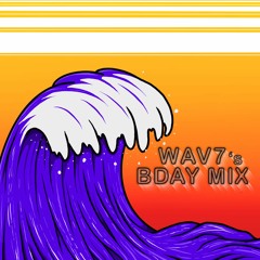 Wav7's Bday Mix (feat. Loui Anna, swimonsunday, and Subzii)