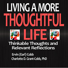 GET KINDLE 💕 Living a More Thoughtful Life: Thinkable Thoughts and Relevant Reflecti