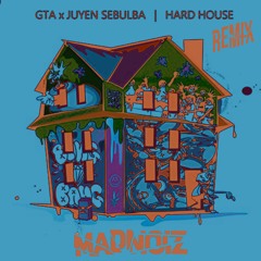 GTA X JUYEN SEBULBA - HARD HOUSE(MADNOIZ REMIX)FREE DOWNLOAD