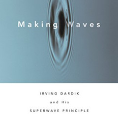 DOWNLOAD PDF 📤 Making Waves: Irving Dardik and His Superwave Principle by  Roger Lew