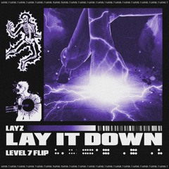 LAYZ - LAY IT DOWN (LEVEL 7 FLIP)