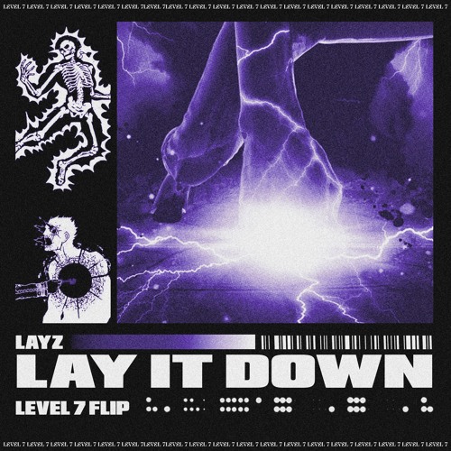 LAYZ - LAY IT DOWN (LEVEL 7 FLIP)
