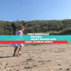 FREE DOWNLOAD: Nirvana - Heart-Shaped Box (Greg Ochman Remix)