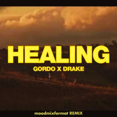 Gordo x Drake - HEALING (moodmixformat REMIX)