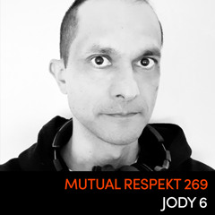 Mutual Respekt 269: Jody 6