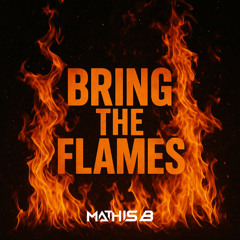 Mathis B - BRING THE FLAMES