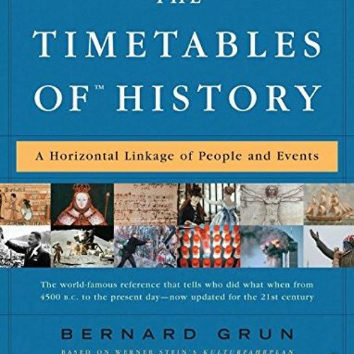 [PDF] Read The Timetables of History: A Horizontal Linkage of People and Events by  Bernard Grun &