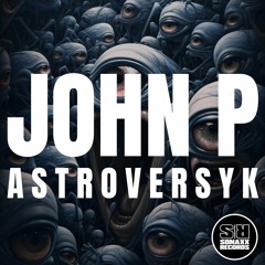 John P - ASTROVERSYK (Original Mix)
