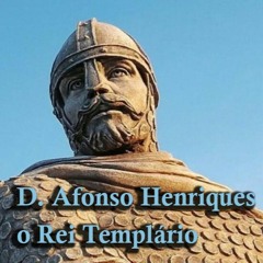 8# D. Afonso Henriques, o Rei Templário