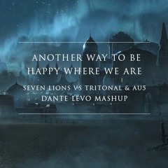 Another Way To Be Happy Where We Are - Tritonal & Au5 Vs. Seven Lions (Dante Levo Mashup)