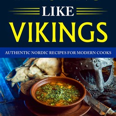GET ❤PDF❤ Feasting like Vikings: Authentic Nordic Recipes for Modern Cooks