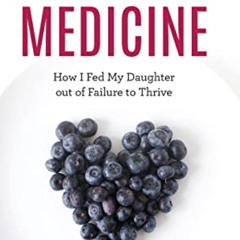 [Download] PDF 📭 Kitchen Medicine: How I Fed My Daughter out of Failure to Thrive by