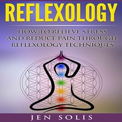Read EPUB KINDLE PDF EBOOK Reflexology: How to Relieve Stress and Reduce Pain Through Reflexology Te