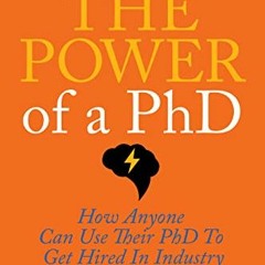 READ [EBOOK EPUB KINDLE PDF] The Power of a PhD: How Anyone Can Use Their PhD to Get