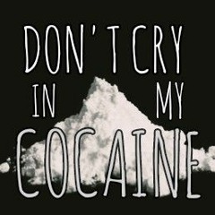 Don't Cry In My Cocaine
