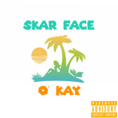 Skar Face - O ' Kay