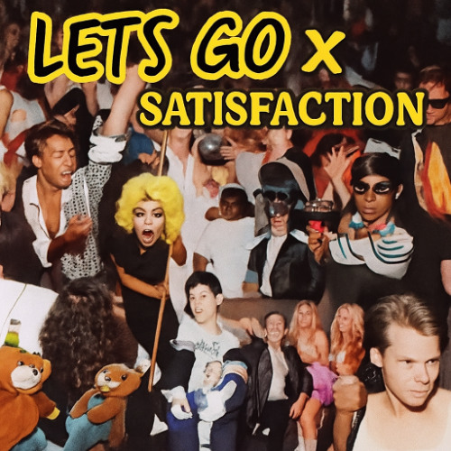 Lets Go X Satisfaction (JBroonz Edit)
