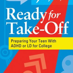ACCESS EPUB 📩 Ready for Take-Off: Preparing Your Teen With ADHD or LD for College by