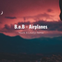 B.o.B ft. Hayley - Airplanes (Younk & Loud3r Remix)