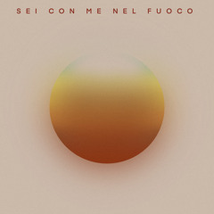 Sei Con Me Nel Fuoco