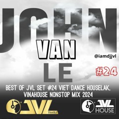 Best Of JVL Set #24 Viet Dance Houselak, Vinahouse Feb 2024 Nonstop Mix