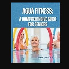 Read PDF ❤ Aqua Fitness: A Comprehensive Guide for Seniors Pdf Ebook