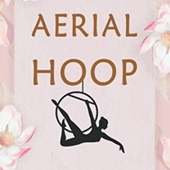[ACCESS] [PDF EBOOK EPUB KINDLE] Aerial Hoop Logbook:: Aerialist Gift Lined Journal N