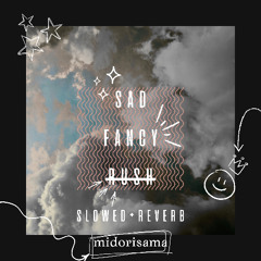 midorisama - SAD FANCY "RUSH" (slowed+reverb)
