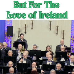But For The Love of Ireland