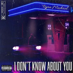 I DON'T KNOW ABOUT YOU