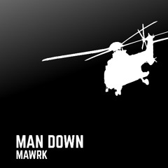MAWRK - MAN DOWN