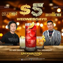 $5 WEDNESDAY 5/25/2022 With Dj Andrew Yee & Dj Den LIVE!!!