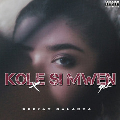 KOLE SI MWEN BY DEEJAY GALANTA
