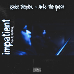 impatient - Kadoe Bleyder ft. (Ab$oThe Great)