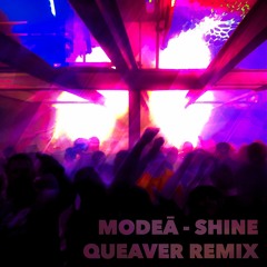 Modeā - Shine (Queaver Unofficial Remix)