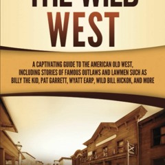 E.B.O.O.K.❤️DOWNLOAD⚡️ The Wild West A Captivating Guide to the American Old West  Including