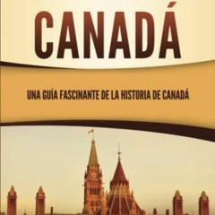 Get EPUB 📝 Historia de Canadá: Una guía fascinante de la historia de Canadá (Spanish