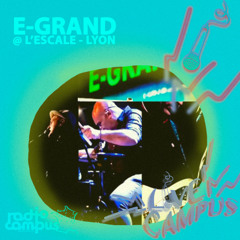 E-GRAND  | live @ L'Escale, Lyon | L!VE Campus